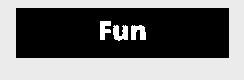 Fun